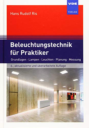 Beleuchtungstechnik für Praktiker: Grundlagen, Lampen, Leuchten, Planung, Messung von Vde Verlag GmbH