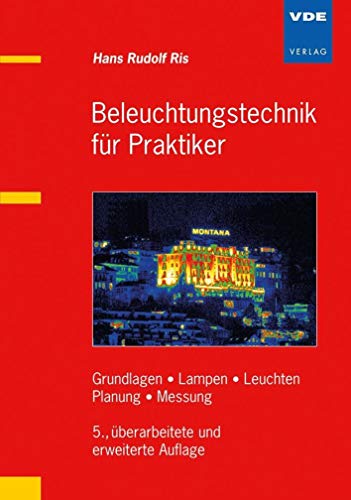 Beleuchtungstechnik für Praktiker: Grundlagen, Lampen, Leuchten, Planung, Messung