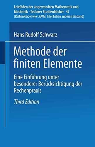 Methode der finiten Elemente: Eine Einführung unter besonderer Berücksichtigung der Rechenpraxis (Leitfäden der angewandten Mathematik und Mechanik - Teubner Studienbücher, 47, Band 47)