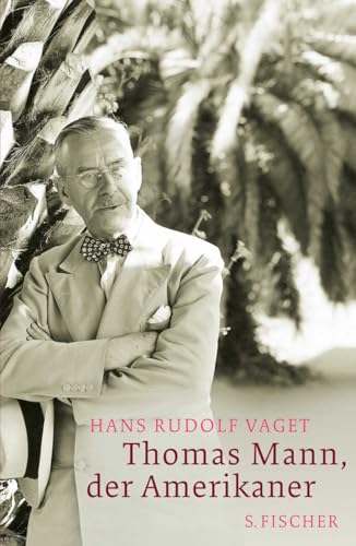 Thomas Mann, der Amerikaner: Leben und Werk im amerikanischen Exil, 1938-1952 von FISCHER, S.