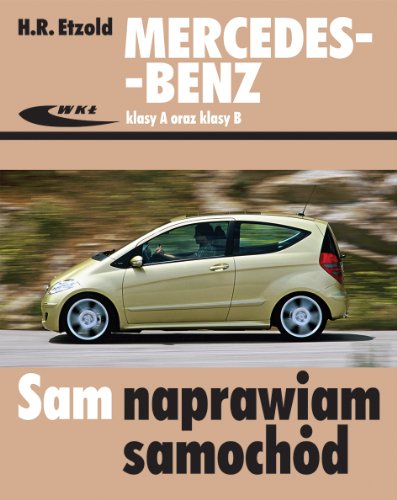 Mercedes-benz klasy A serii W169 oraz klasy B serii W245 Mercedes-benz klasy A serii W169 oraz klasy B serii W245 von Wydawnictwa Komunikacji i Lacznosci WKL