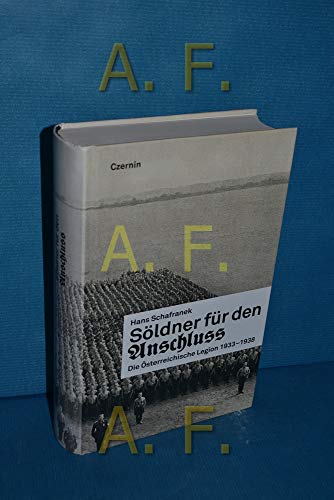 Söldner für den Anschluss: Die Österreichische Legion 1933-1938 von Czernin