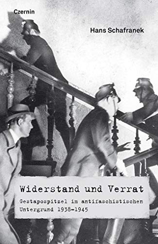Widerstand und Verrat: Gestapospitzel im antifaschistischen Untergrund 1938-1945 von Czernin Verlags GmbH
