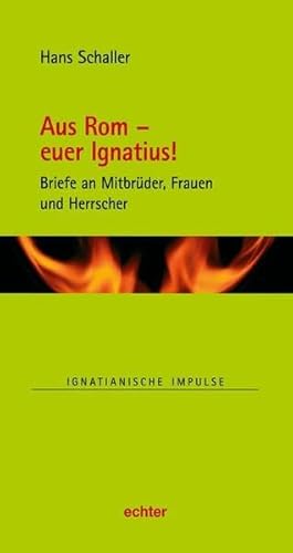 Aus Rom - euer Ignatius!: Briefe an Mitbrüder, Frauen und Grafen (Ignatianische Impulse, Bd. 83) von Echter Verlag GmbH