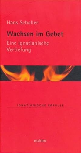 Wachsen im Gebet: Eine Ignatianische Vertiefung (Ignatianische Impulse) von Echter Verlag GmbH