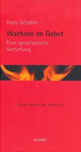 Wachsen im Gebet: Eine Ignatianische Vertiefung (Ignatianische Impulse)