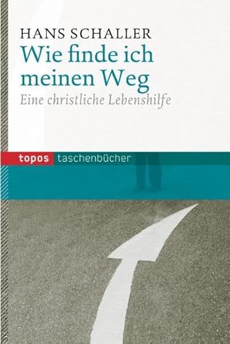 Wie finde ich meinen Weg: Eine christliche Lebenshilfe von Topos plus