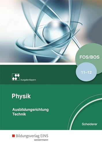 Physik für Fachoberschulen und Berufsoberschulen in Bayern: Klassen 11/12 Schülerband (Physik für Fachoberschulen und Berufsoberschulen in Bayern: Ausbildungsrichtung Technik) von Bildungsverlag Eins GmbH