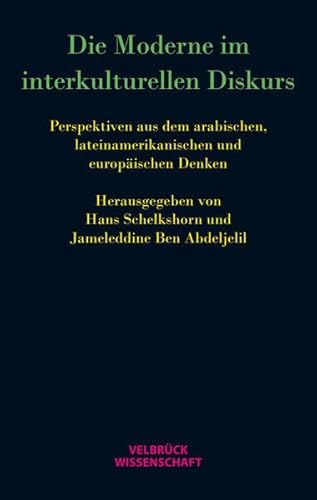 Die Moderne im interkulturellen Diskurs: Perspektiven aus dem arabischen, lateinamerikanischen und europäischen Denken