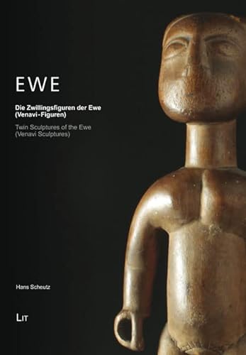 Ewe: Die Zwillingsfiguren der Ewe (Venavi-Figuren). Twin Sculptures of the Ewe (Venavi Sculptures) von Lit Verlag