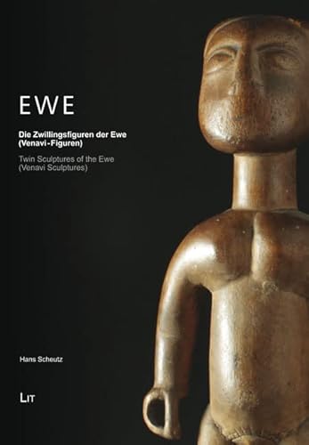 Ewe: Die Zwillingsfiguren der Ewe (Venavi-Figuren). Twin Sculptures of the Ewe (Venavi Sculptures) von Lit Verlag