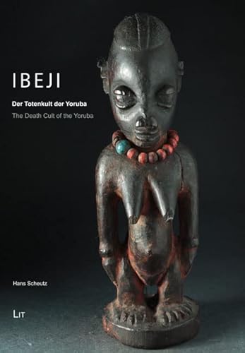 Ibeji: Der Totenkult der Yoruba. The Death Cult of the Yoruba von Lit Verlag