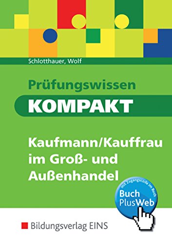 Prüfungswissen kompakt - Kaufmann/Kauffrau im Groß- und Außenhandel. Arbeitsbuch und Lösungen: Kaufmann/Kauffrau für Groß- und Außenhandelsmanagement ... für Groß- und Außenhandelsmanagement)