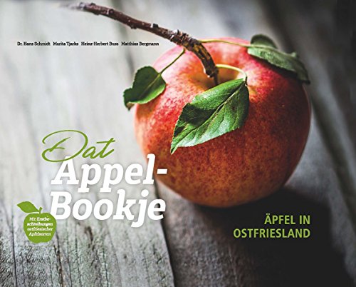 Äpfel in Ostfriesland: Dat Appel-Bookje: Dat Appel-Bookje. Mit Erstbeschreibungen ostfriesischer Apfelsorten