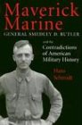 Maverick Marine-Pa: General Smedley D.Butler and the Contradictions of American Military History von The University Press of Kentucky