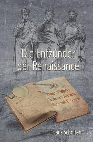 Die Entzünder der Renaissance: Dante Alighieri, Francesco Petrarca, Giovanni Boccaccio
