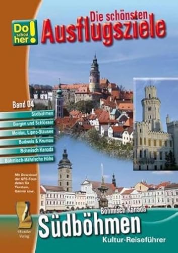 Kultur-Reiseführer Südböhmen und Böhmisch Kanada: Die schönsten Ausflugsziele - Do schau her! Band 4 (Kulturreiseführer Do schau her: Die schönsten Ausflugsziele) von Ohetaler-Verlag