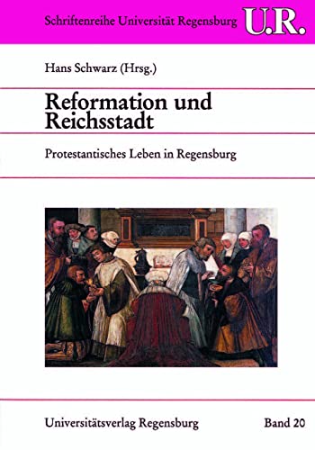Reformation und Reichsstadt: Protestantisches Leben in Regensburg (Schriftenreihe der Universität Regensburg, Band 20) von Universitätsverlag Regensburg
