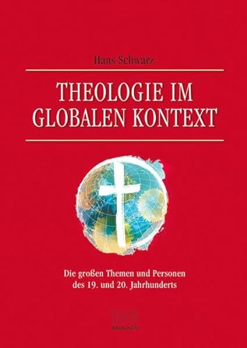 Theologie im globalen Kontext: Die großen Themen und Personen des 19. und 20. Jahrhunderts