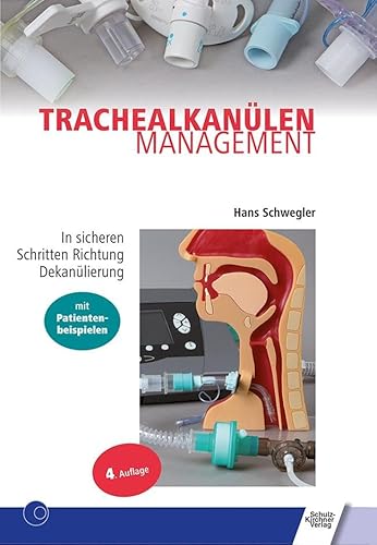 Trachealkanülenmanagement: In sicheren Schritten Richtung Dekanülierung. Mit Patientenbeispielen