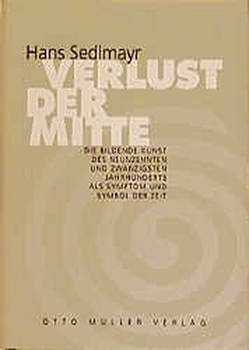 Verlust der Mitte: Die bildende Kunst des 19. und 20. Jahrhunderts als Symptom und Symbol der Zeit Verlust der Mitte: Die bildende Kunst des 19. und 20. Jahrhunderts als Symptom und Symbol der Zeit von Müller, Otto