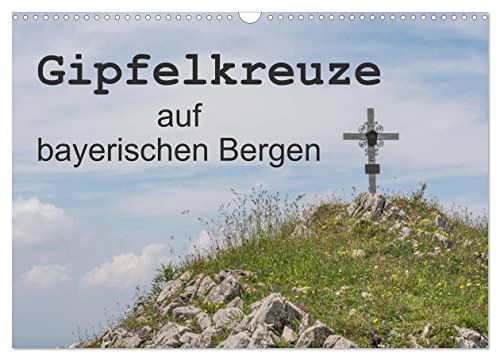 Gipfelkreuze auf bayerischen Bergen (Wandkalender 2024 DIN A3 quer), CALVENDO Monatskalender von CALVENDO