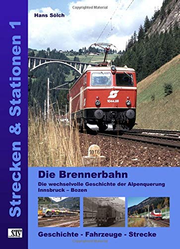 Die Brennerbahn: Die wechselvolle Geschichte der Alpenquerung Innsbruck – Bozen Die Brennerbahn: Die wechselvolle Geschichte der Alpenquerung Innsbruck – Bozen von xyania internet verlag