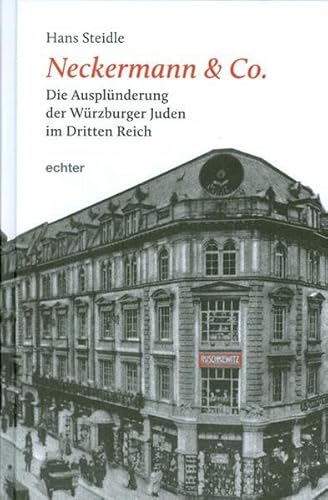 Neckermann & Co.: Die Ausplünderung der Würzburger Juden im Dritten Reich von Echter