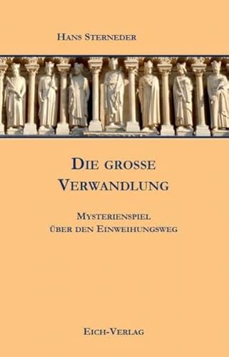 Die große Verwandlung: Mysterienspiel über den Einweihungsweg von Eich-Verlag