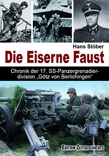 Die Eiserne Faust: Chronik der 17. SS-Panzergrenadierdivision "Götz von Berlichingen"": Chronik der 17. SS-Panzergrenadierdivision "Götz von Berlichten" von Pour Le Merite