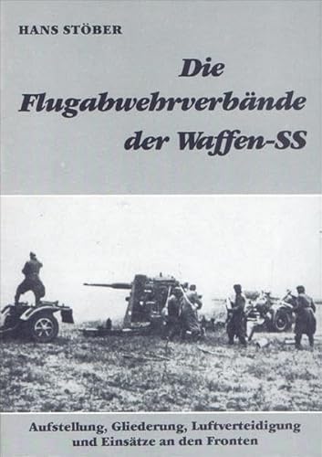 Die Flugabwehrverbände der Waffen-SS: Aufstellung, Gliederung, Luftverteidigung und Einsätze an den Fronten von Adoria Verlag
