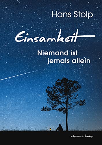 Einsamkeit: Niemand ist jemals allein | Ein Buch über Schmerz, Trauer und existenzielle Krisen, aber auch über die neue Hoffnung und das innere Durchhaltevermögen, das in jedem von uns steckt Einsamkeit: Niemand ist jemals allein | Ein Buch über Schmerz, Trauer und existenzielle Krisen, aber auch über die neue Hoffnung und das innere Durchhaltevermögen, das in jedem von uns steckt