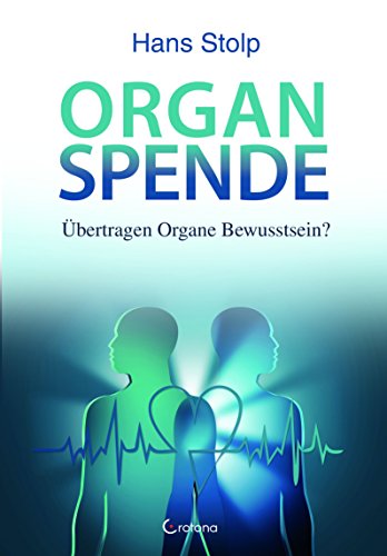 Organspende: Übertragen Organe Bewusstsein? von Crotona Verlag GmbH