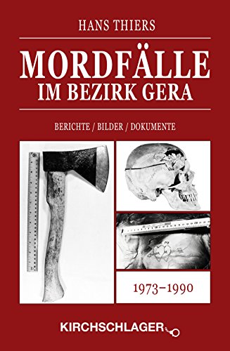 Mordfälle im Bezirk Gera: Berichte / Bilder / Dokumente von Kirchschlager Verlag