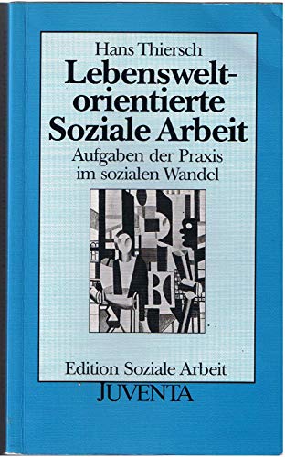 Lebensweltorientierte Soziale Arbeit: Aufgaben der Praxis im sozialen Wandel (Edition Soziale Arbeit)