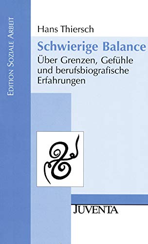 Schwierige Balance: Über Grenzen, Gefühle und berufsbiografische Erfahrungen (Edition Soziale Arbeit) von Beltz Juventa