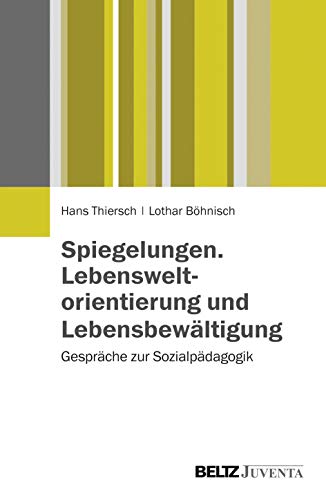 Spiegelungen. Lebensweltorientierung und Lebensbewältigung: Gespräche zur Sozialpädagogik von Beltz