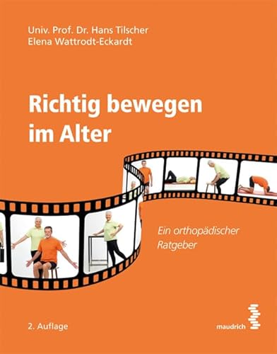 Richtig bewegen im Alter: Ein orthopädischer Ratgeber von Maudrich Verlag