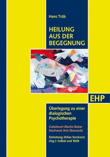 Heilung aus der Begegnung: Überlegung zu einer dialogischen Psychotherapie (EHP - Edition Humanistische Psychologie)