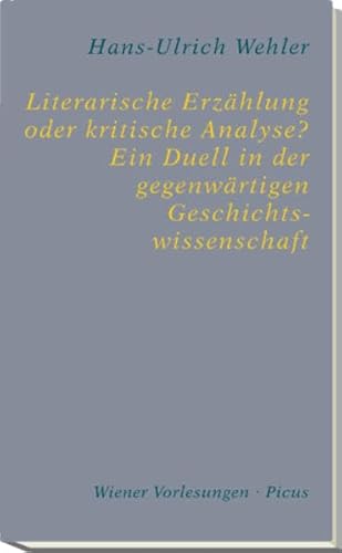 Literarische Erzählung oder kritische Analyse? Ein Duell in der gegenwärtigen Geschichtswissenschaft (Wiener Vorlesungen)