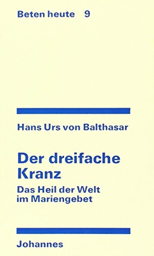 Der dreifache Kranz: Das Heil der Welt im Mariengebet (Sammlung Beten heute) von Johannes Verlag