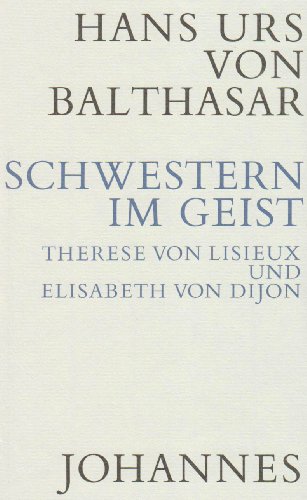 Schwestern im Geist: Therese von Lisieux und Elisabeth von Dijon von Johannes