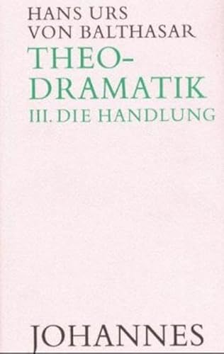 Theodramatik, Bd.3, Die Handlung Theodramatik, Bd.3, Die Handlung von Johannes