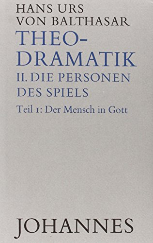 Theodramatik / Die Personen des Spiels / Der Mensch in Gott, Bd 2/1 Theodramatik / Die Personen des Spiels / Der Mensch in Gott, Bd 2/1