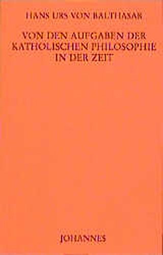 Von den Aufgaben der katholischen Philosophie in der Zeit Von den Aufgaben der katholischen Philosophie in der Zeit von Johannes Verlag