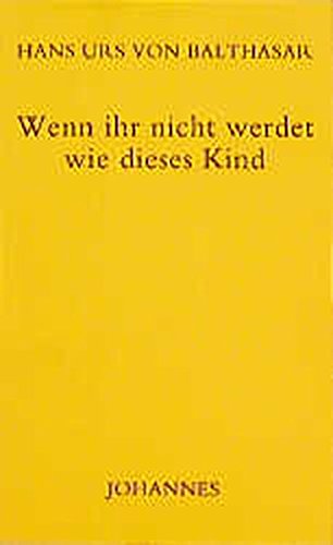 Wenn ihr nicht werdet wie dieses Kind (Sammlung Kriterien) von Johannes Verlag