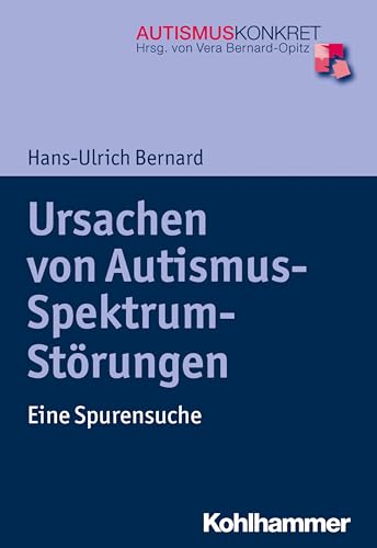 Ursachen von Autismus-Spektrum-Störungen: Eine Spurensuche (Autismus Konkret: Verstehen, Lernen und Therapie) von Kohlhammer W.
