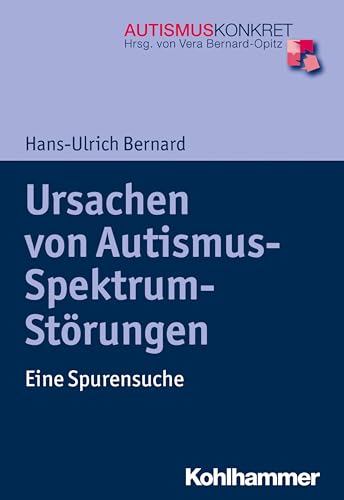 Ursachen von Autismus-Spektrum-Störungen: Eine Spurensuche (Autismus Konkret: Verstehen, Lernen und Therapie) von Kohlhammer