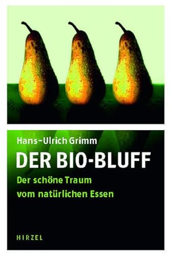 Der Bio-Bluff: Der schöne Traum vom natürlichen Essen von Hirzel S. Verlag