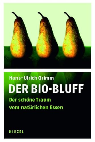 Der Bio-Bluff: Der schöne Traum vom natürlichen Essen von Hirzel S. Verlag